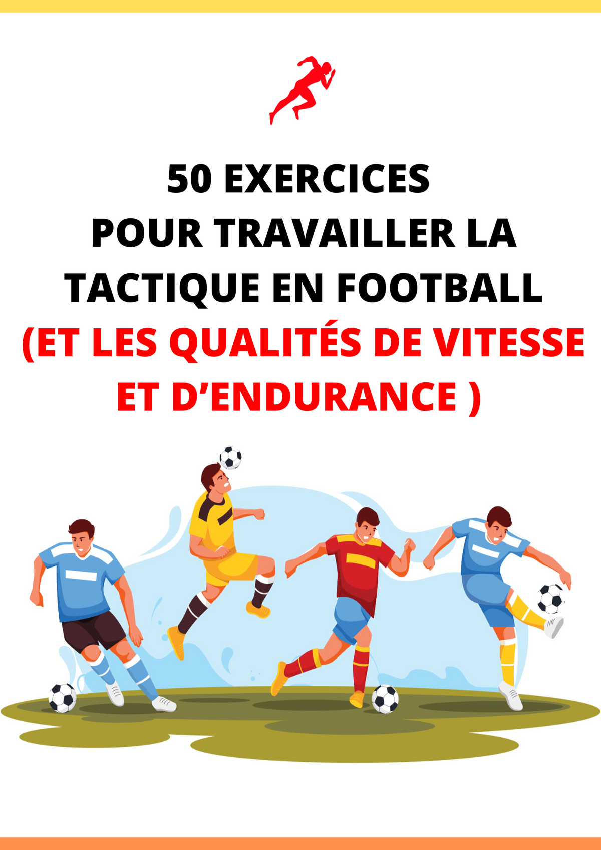 50 EXERCICES  POUR TRAVAILLER LA TACTIQUE EN FOOTBALL (ET LES QUALITÉS DE VITESSE ET D’ENDURANCE)